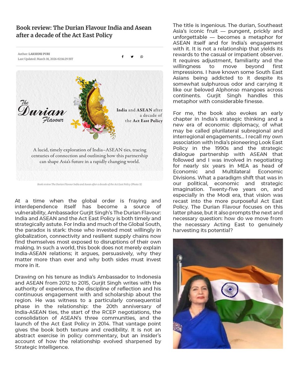 lakshmiunwomen's tweet photo. Thanks to you, @AmbGurjitSingh. I was compelled to review your timely, essential, and important book on a subject I remain deeply engaged with in the context of the building blocks of India’s multi-alignment strategy. The Durian Flavour also made me revisit the trajectory of India–ASEAN ties and my own foundational association with the Look East policy, and its evolution into Act East under PM @Narendramodi ji.

You reflect on why India–ASEAN ties have acquired renewed strategic urgency in a fractured global order—where “interdependence, once a source of strength, has now become a source of vulnerability.” Drawing on your diplomatic experience, you offer an insider account of a pivotal phase, using the durian—the singular Southeast Asian fruit—as a metaphor for both the complexity and fruitfulness of the engagement.

You situate the relationship within the shift from Look East to Act East—“a change in intent; the real test now is to reap the East.” You rightly regret that, despite deep civilisational linkages, the partnership remains “diplomatically busy, but economically and socially underpowered.” Your book also calls for moving beyond governments to a wider ecosystem, while confronting the elephant in the room—the China factor—where, as you note, “strategic partnership cannot be built on the polite avoidance of hard economic truths,” particularly concerns around rules of origin.
Read the full article here:- https://t.co/NC2zKh4GzY