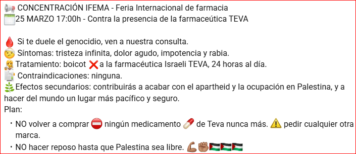 PlataformaCS_M's tweet image. Miércoles 25
17 horas
en el IFEMA
*CONCENTRACIÓN BOICOT*
a la Farmacéutica Israelí TEVA. 

Campaña #TevaNoGracias

#BoicotIsrael #BDS #FreePalestine
#StopGenocide #PalestinaLibre

@HW4PalestSpain @BDSmovement @RESCOP1 @apsemueve @ApEmpuja 
@VecinasSanidad @semap_ @PintoPalestina