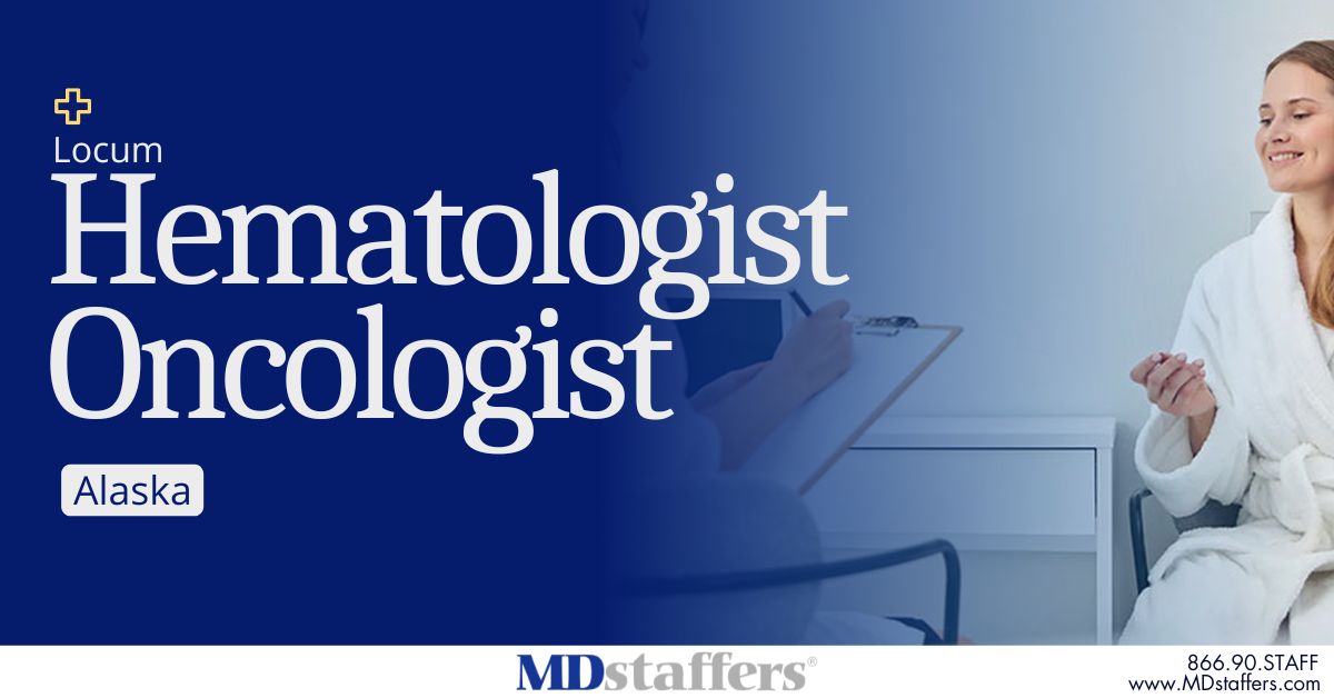 Opportunity in Alaska for a Locum Hematologist-Oncologist! Highly competitive pay, excellent malpractice coverage, &amp; work w/ a mission‑driven team. Make a meaningful impact while experiencing the unique beauty and adventure that AK has to offer. 866‑907‑8233 / info@MDstaffers.com
