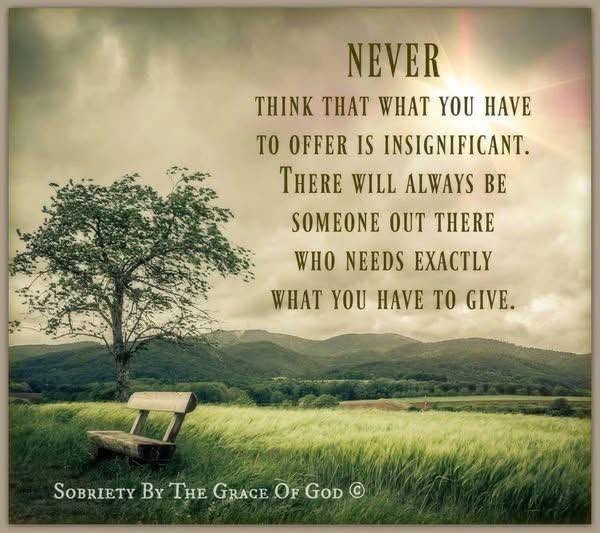 LifeWithJohn's tweet photo. Never think that what you have to offer is insignificant.
There will always be someone out there who needs
exactly what you have to give. https://t.co/It8ea2nNWw