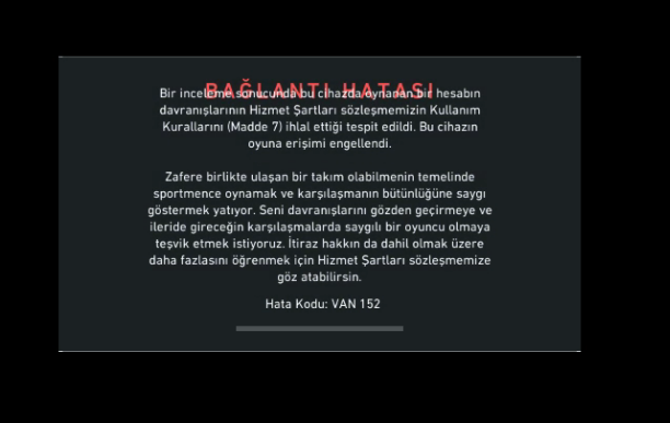 Öncelikle valorantta 22.03.2026 tarihinde sebepsiz yere van 152 hatası aldım.Neden böyle oldu ne yaptım anlayamadım biraz araştırdıktan sonra saygı dısı davranıs hile vs. söyleniyordu fakat ben bunları yapmadım.İnternette,sordugum kişilerde anakart sorunu oldugunu düsundk degıstm