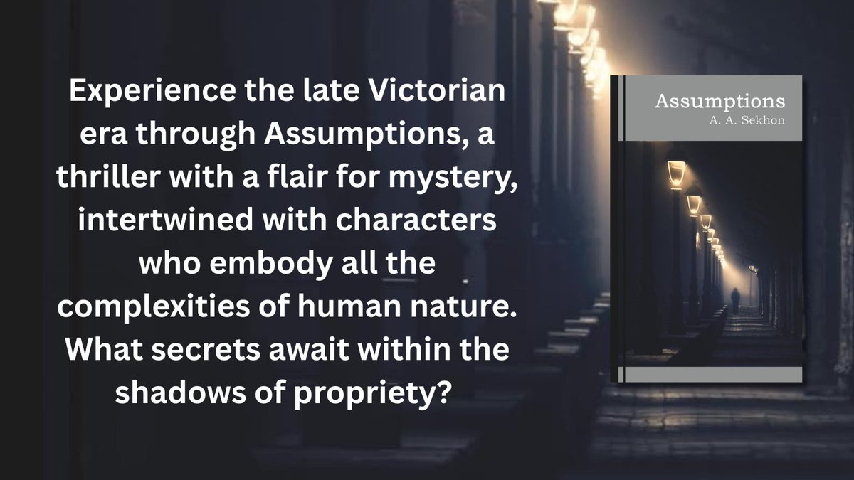 Experience the late Victorian era through Assumptions, a thriller with a  flair for mystery, intertwined with characters who embody all the  complexities of human nature.   What secrets await within the shadows of propriety?  amazon.com/Assumptions-Pa… <a href="/aasekhonauthor/">A. A. Sekhon</a>
