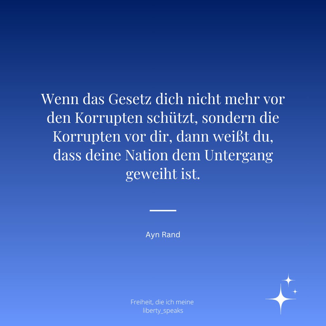 Wenn das Gesetz dich nicht mehr vor den Korrupten schützt, sondern die Korrupten vor dir, dann weißt du, dass deine Nation dem Untergang geweiht ist.
|Ayn Rand