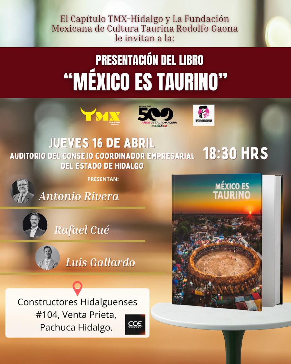 Tauromaquia Mexicana Hidalgo y la Fundación Rodolfo Gaona te invitamos a la presentación del libro "México es Taurino".

Presentan
ANTONIO RIVERA
<a href="/rafaelcue/">RAFAEL CUÉ</a>
<a href="/luisgallardo_1/">LUIS GALLARDO</a> 

📍 Consejo Coordinador Empresarial de Hidalgo
📅 16 de abril
🕕 18:30 h