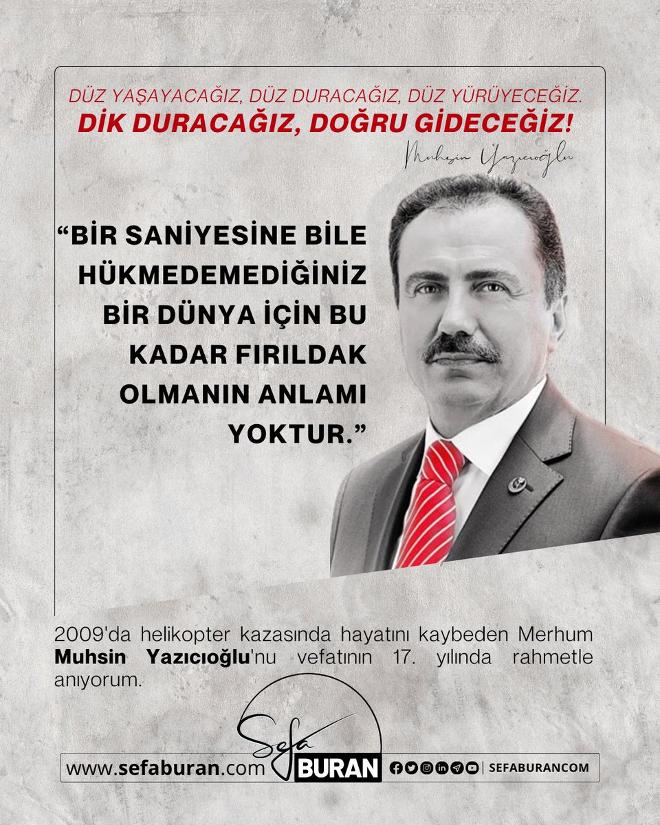sefaburancom's tweet photo. “Bir saniyesine bile hükmedemediğiniz bir dünya için bu kadar fırıldak olmanın anlamı yoktur.”

"Düz yaşayacağız,
Düz duracağız,
Düz yürüyeceğiz." diyerek omurgalı duruşa istikamet kazandıran Merhum #MuhsinYazıcıoğlu'nu vefatının 17. yılında rahmetle anıyorum. https://t.co/Z5wMSjbryH