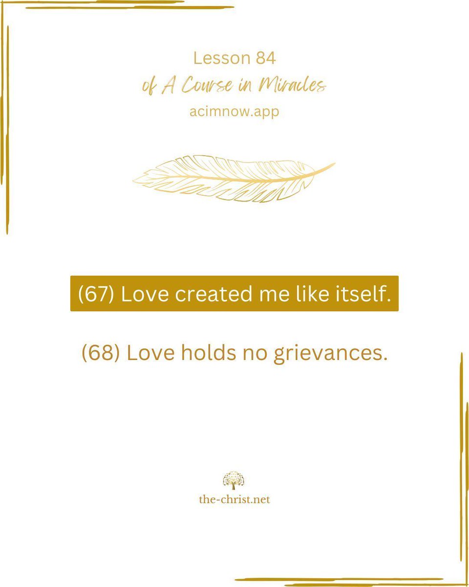ACIM_YouTube's tweet image. Lesson 84 🕊 Workbook Review II

✨ “These are the ideas for today's review:

(67) Love created me like itself.

(68) Love holds no grievances."

📖 Read this lesson along with David Hoffmeister here👇
acimnow.app/browse/a-cours…
 
#acim #acourseinmiracles #nonduality