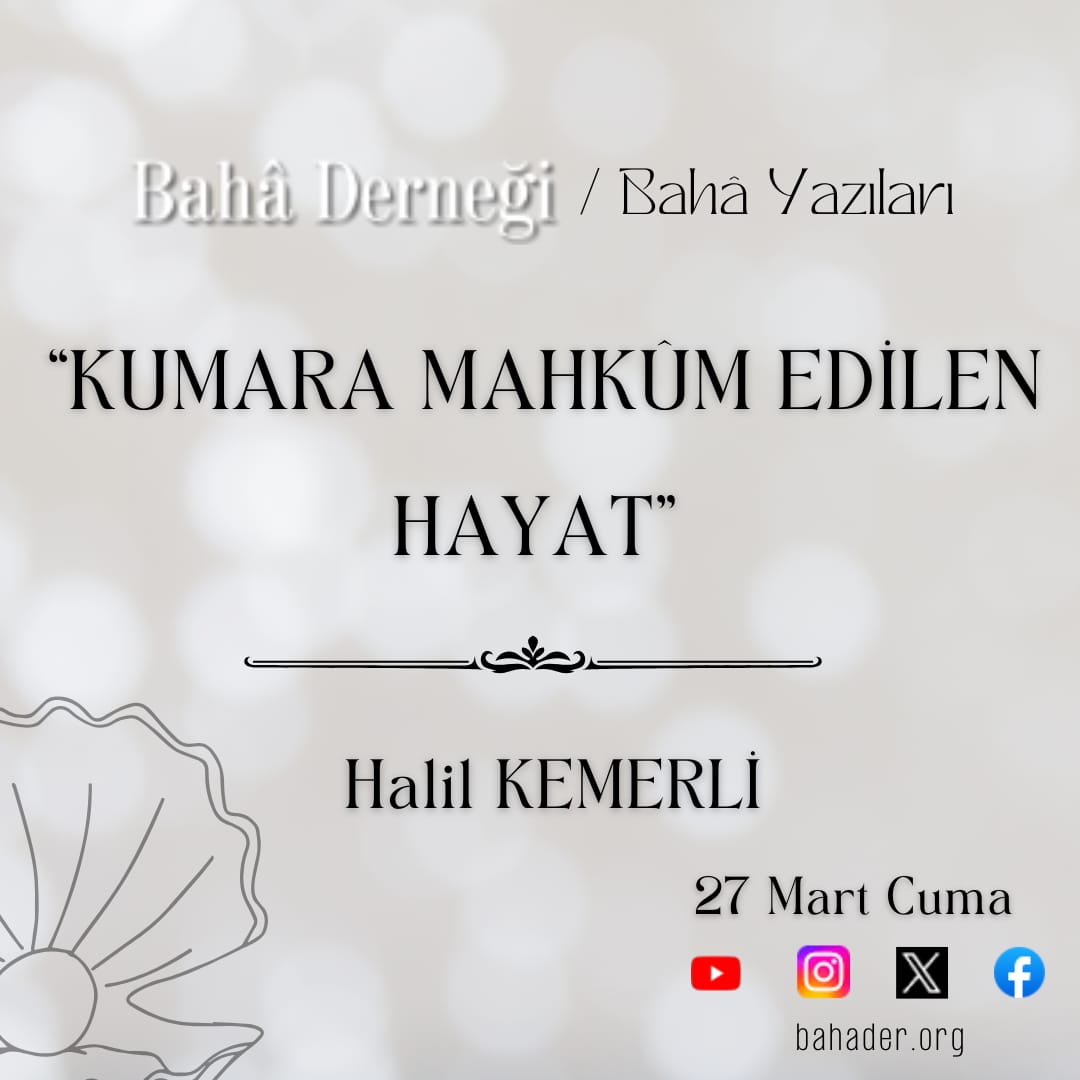 Halil Kemerli Hocamızın "Kumara Mahkûm Edilen Hayat" adlı yazısı 27 Mart Cuma günü bahader.org sitemizde yayınlanacaktır.

#BahâDerneği #BahâYazıları #BahâKitap #BahâDersleri #HalilKemerli