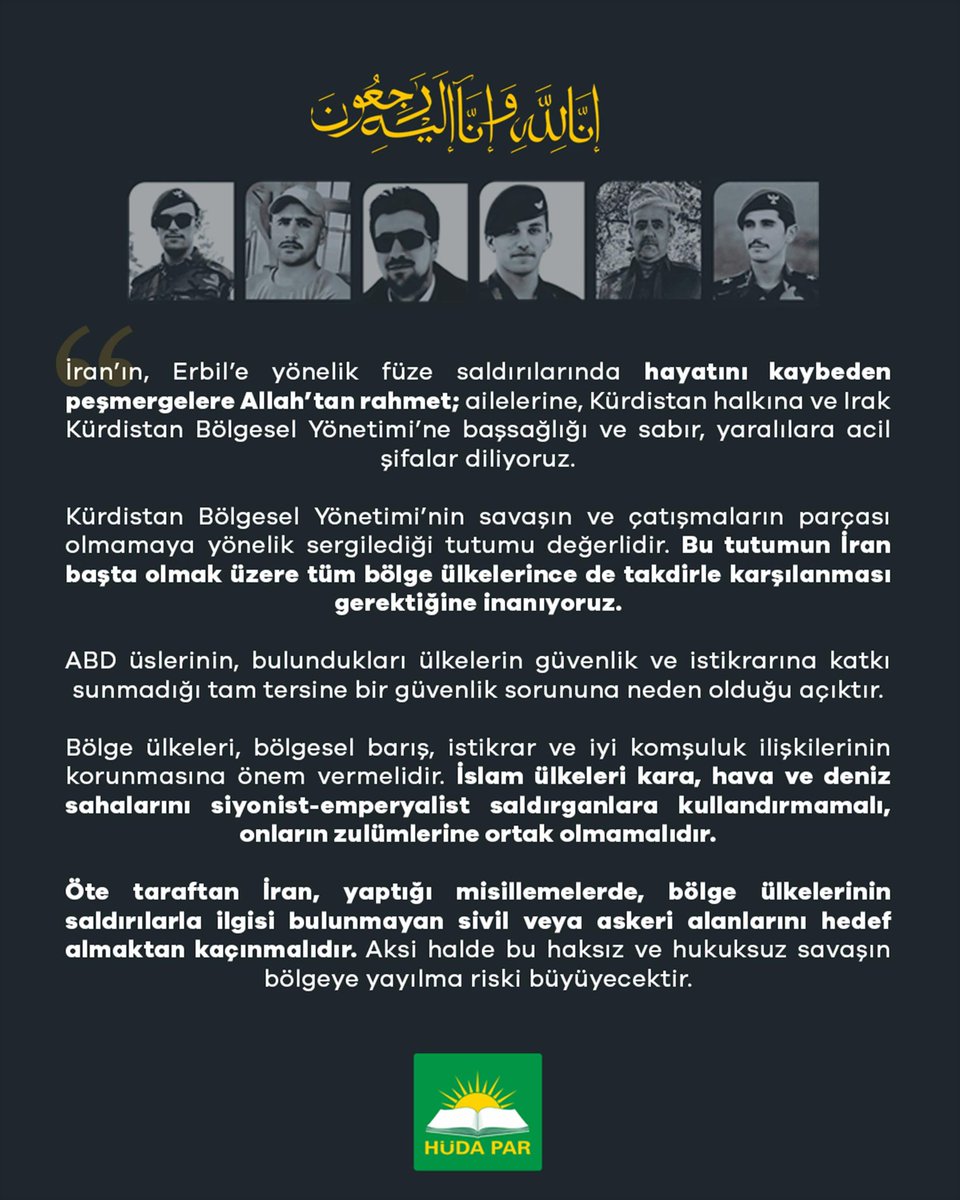 İran’ın, Erbil’e yönelik füze saldırılarında hayatını kaybeden peşmergelere Allah’tan rahmet; ailelerine, Kürdistan halkına ve Irak Kürdistan Bölgesel Yönetimi’ne başsağlığı ve sabır, yaralılara acil şifalar diliyoruz.

Kürdistan Bölgesel Yönetimi’nin savaşın ve çatışmaların