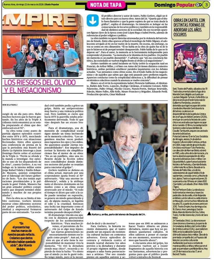 Tres grandes dramaturgos, dos de ellos Kartún y Muleiro, testigos directos del Golpe Cívico Militar de 1976 y Pablo Gorlero una generación después analizan desde las tablas el pasado y sus consecuencias en el pesente. Gorlero estrena este viernes obra Antes del 24, Teatro Empire.