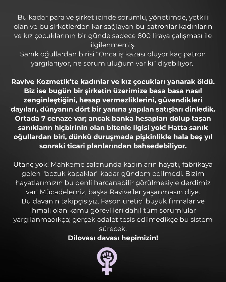 Mahkeme salonunda kadınların hayatı, fabrikaya gelen "bozuk kapaklar" kadar gündem edilmedi. Bizim hayatlarımızın bu denli harcanabilir görülmesiyle derdimiz var! Mücadelemiz, başka Ravive’ler yaşanmasın diye.

Bu davanın takipçisiyiz. Dilovası davası hepimizin.