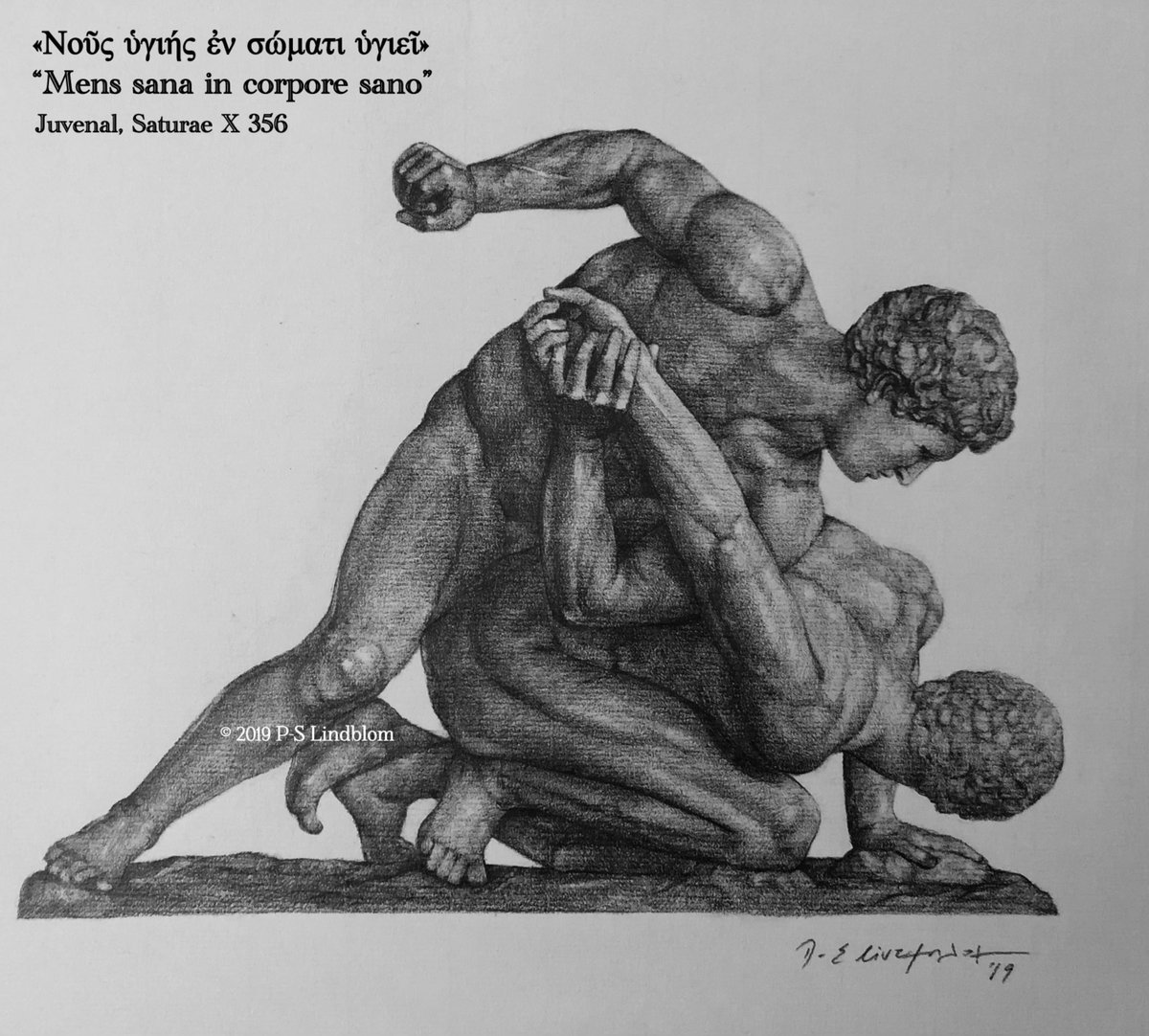 “Mens sana in corpore sano”
«Νοῦς ὑγιής ἐν σώματι ὑγιεῖ» 

Mens sana in corpore sano is a Latin phrase from Saturae X of the Roman poet Juvenal (10.356). It is the first in a list of what is desirable in life: “orandum est ut sit mens sana in corpore sano” - You should pray