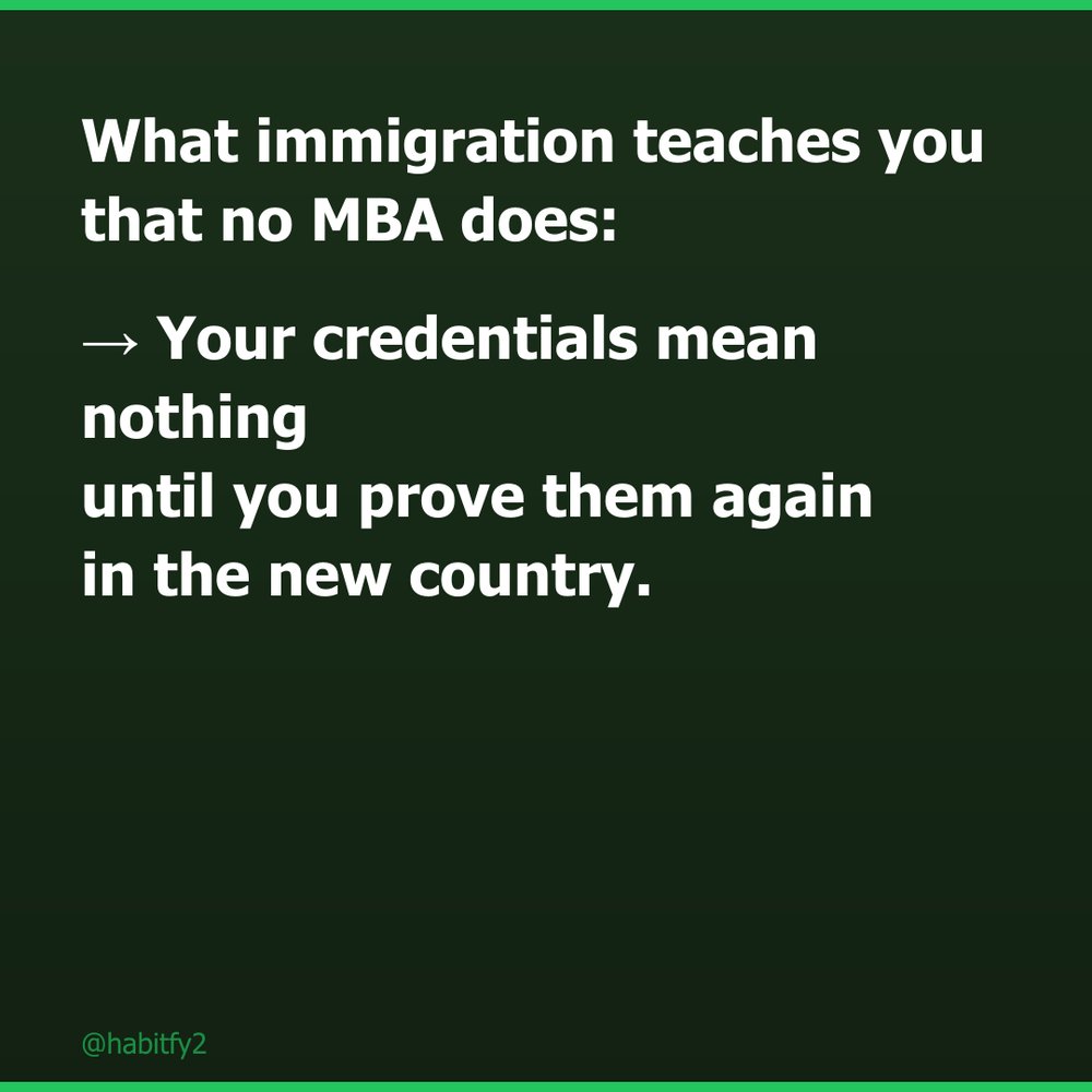 habitfy2's tweet photo. What immigration teaches you that no MBA does: your credentials mean nothing until you prove them again. #immigrant #firstgen #career https://t.co/HFkDVhgCx3