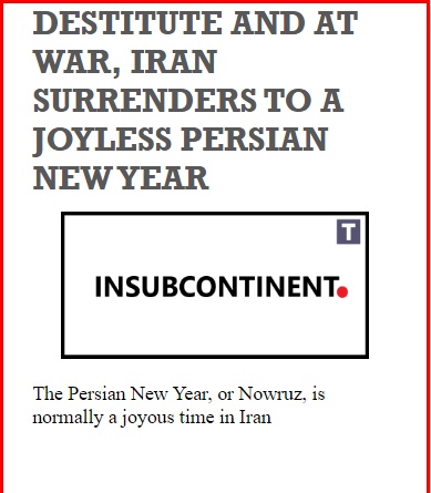 INPrimeMinister's tweet image. DESTITUTE AND AT WAR, IRAN SURRENDERS TO A JOYLESS PERSIAN NEW YEAR

Link: theindiansubcontinent.com/545000 | News: The Persian

#destitute #surrenders #breakingnews #INS

Follow us