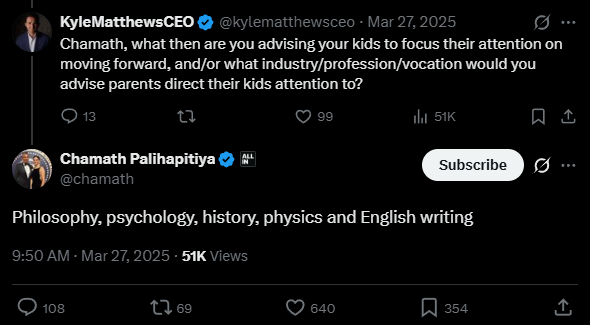 Most important skill of the next decades will be agent literacy.

Someone asked Chamath what he'd tell his kids to focus on in a world of AI.

His answer: philosophy, psychology, history, physics, and English writing.

Not coding bootcamps. Not "learn to prompt." Just