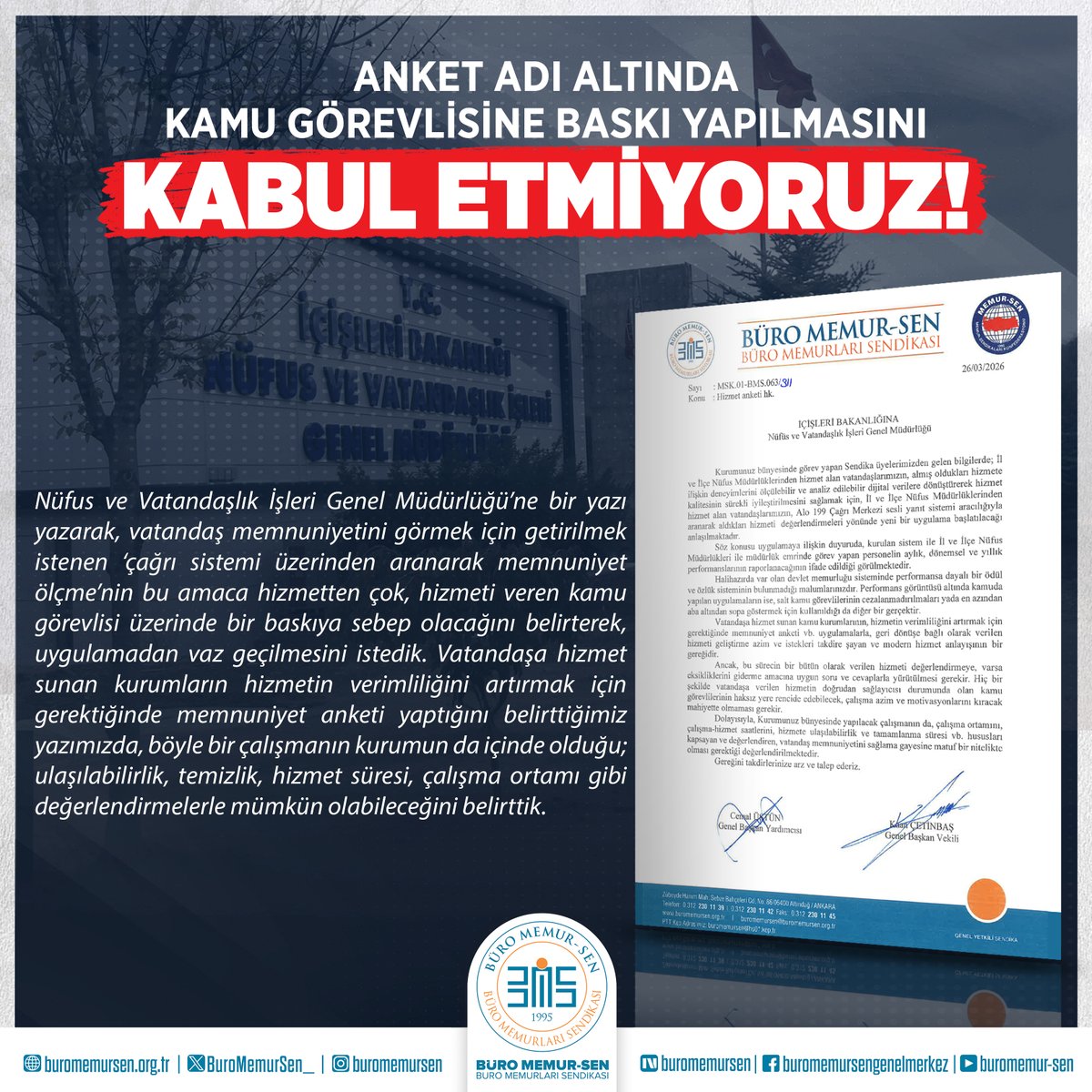 BuroMemurSen_'s tweet photo. ANKET ADI ALTINDA KAMU GÖREVLİSİNE BASKI YAPILMASINI KABUL ETMİYORUZ!

Nüfus ve Vatandaşlık İşleri Genel Müdürlüğü’ne bir yazı yazarak, vatandaş memnuniyetini görmek için getirilmek istenen ‘çağrı sistemi üzerinden aranarak memnuniyet ölçme’nin bu amaca hizmetten çok, hizmeti veren kamu görevlisi üzerinde bir baskıya sebep olacağını belirterek, uygulamadan vazgeçilmesini istedik.

Vatandaşa hizmet sunan kurumların hizmetin verimliliğini artırmak için gerektiğinde memnuniyet anketi yaptığını belirttiğimiz yazımızda, böyle bir çalışmanın kurumun da içinde olduğu; ulaşılabilirlik, temizlik, hizmet süresi, çalışma ortamı gibi değerlendirmelerle mümkün olabileceğini belirttik.