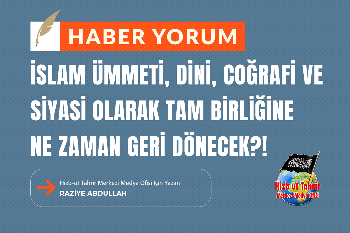 htmmbtr's tweet photo. Haber - Yorum

İslam Ümmeti, Dini, Coğrafi ve Siyasi Olarak Tam Birliğine Ne Zaman Geri Dönecek?!

Hizb-ut Tahrir Merkezi Medya Ofisi İçin Yazan
Raziye Abdullah

https://t.co/MeXnTUN4Ea https://t.co/qbQYZZVqa2