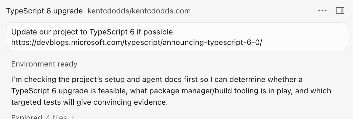 Screenshot of a project task titled “TypeScript 6 upgrade” in the kentcdodds/kentcdodds.com repository. The task description says to update the project to TypeScript 6 and links to the official announcement. Below, a status note reads “Environment ready,” followed by text explaining that the agent is reviewing the project setup and documentation to assess feasibility, identify the package manager and build tooling, and determine which tests would validate the upgrade.