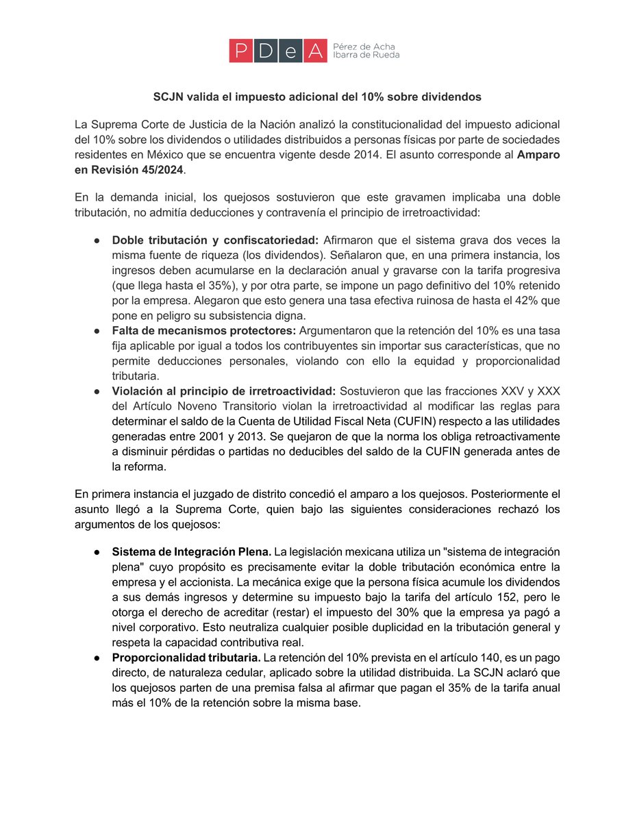 LuisPerezdeAcha's tweet photo. La Suprema Corte analizó la constitucionalidad del impuesto adicional del 10% sobre los dividendos o utilidades distribuidos a personas físicas por parte de sociedades residentes en México que se encuentra vigente desde 2014. El asunto corresponde al Amparo en Revisión 45/2024. 
En la demanda inicial, los quejosos sostuvieron que este gravamen implicaba una doble tributación, no admitía deducciones y contravenía el principio de irretroactividad. ¿Qué resolvió la Corte?