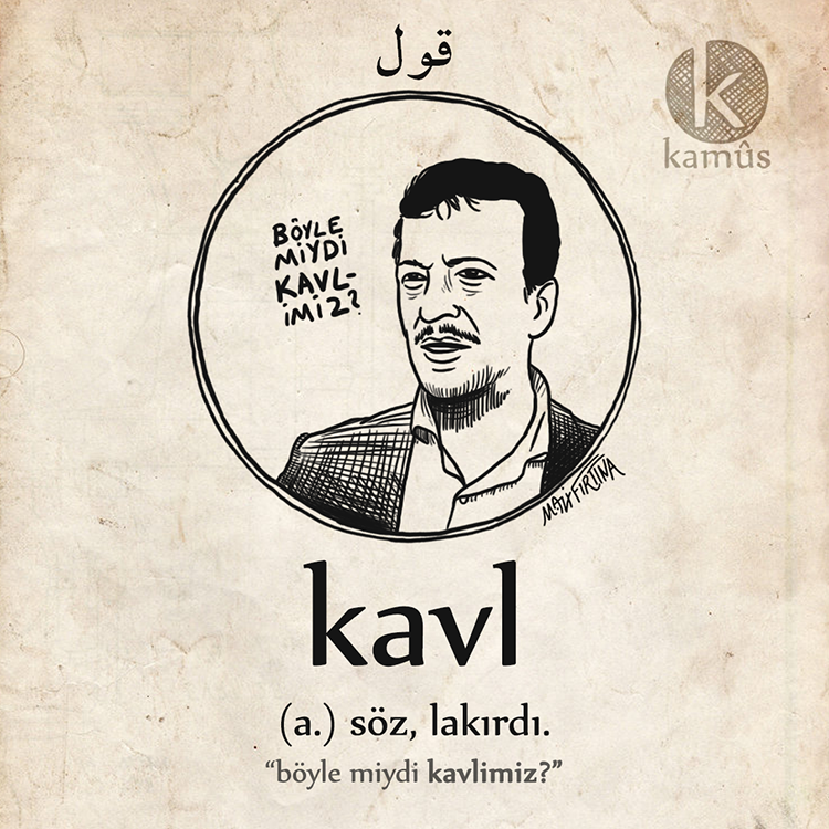 kullukyapbiraz's tweet image. kavl
قول
(arapça) söz, lakırdı.
"böyle miydi kavlimiz?"
#kamussozluk

#kavl #soz #yemin #turkce #osmanlica #edebiyat #dil #kelime #resim #sozluk #dictionary #word #draw #76