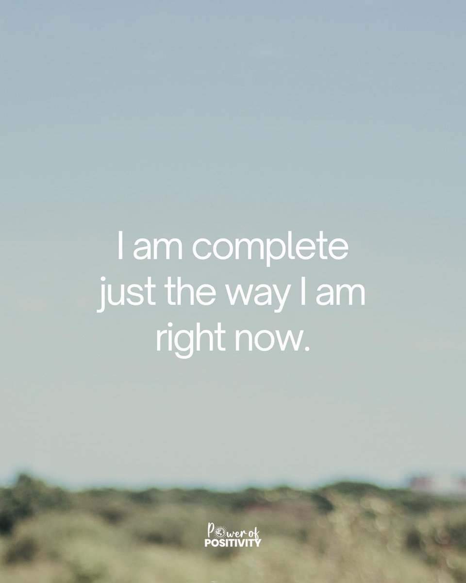 LIVEpositivity's tweet photo. I am complete just the way I am right now. https://t.co/H9VT9MdCaV