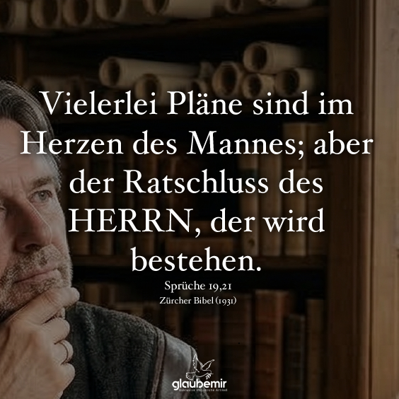 Vielerlei Pläne sind im Herzen des Mannes; aber der Ratschluss des HERRN, der wird bestehen. -Sprüche 19,21

#Bibel #Sprüche #Bibelvers #ChristlicheSprüche #Glaube #Hoffnung #Bibelzitate