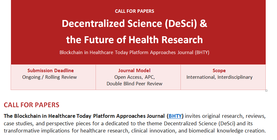 BHTYJournal's tweet photo. 🚨 Call for Papers: Decentralized Science (DeSci) & the Future of Health Research - Blockchain in Healthcare Today Platform Approaches Journal (BHTY) is now accepting submissions on one of the most important shifts in modern research: Decentralized Science (DeSci).

Editors invite original research, reviews, case studies, technical reports, and perspectives exploring how these models are transforming healthcare and biomedical innovation.

📊 Topics include but aren’t limited to:
Decentralized research funding • Blockchain-enabled clinical trials • AI + federated learning • Data privacy & zero-knowledge proofs • DAO governance • Regulatory frameworks • Patient-owned data ecosystems

🌍 Why publish with BHTY?
- International, interdisciplinary readership
- Open access + double-blind peer review
- Indexed in PubMed/PMC, Scopus & more
- Rolling submissions (no deadline)
- No APCs for negative results or editorials

👉 Submit your work: https://t.co/a8SPCNs0Wn

📩 Questions: info@partnersindigitalhealth.com

#DeSci #DigitalHealth #Blockchain #HealthResearch #ClinicalTrials #OpenScience #AIinHealthcare #Web3 #HealthcareInnovation @IEEE @HL7  @NLM_NIH  @Digital @DiMe @Hyperledger  @DeSciWorld
