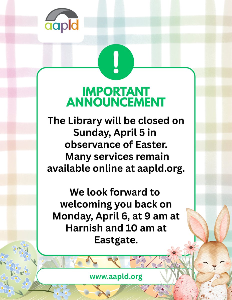 A reminder: The Library will be closed on Sunday, April 5 in observance of Easter.
Many services remain available online at aapld.org.

We look forward to welcoming you back on Monday, April 6, at 9 am at Harnish and 10 am at Eastgate.