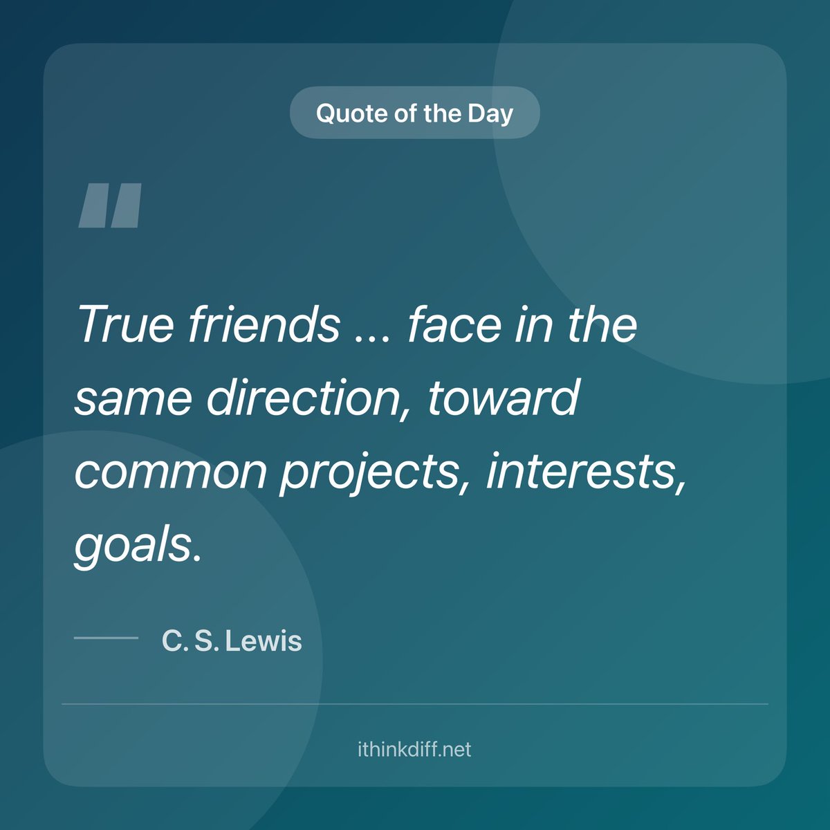 "True friends ... face in the same direction, toward common projects, interests, goals." -C. S. Lewis

apps.apple.com/us/app/id15279…
#MotivationalQuotes #ithinkdiff #iOS #iPhone