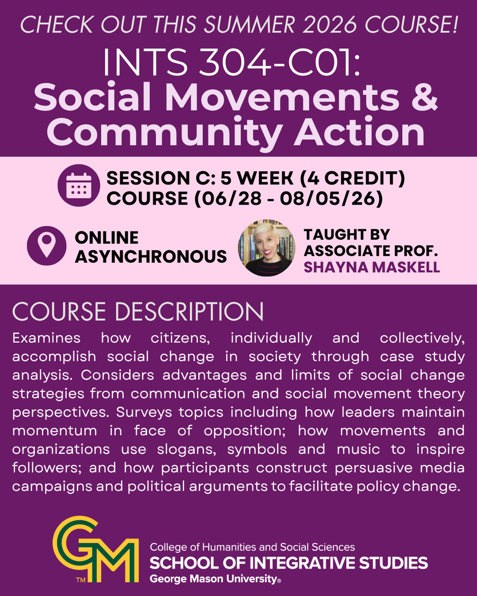 SIS_Mason's tweet image. Check out this Summer 2026 course 𝐈𝐍𝐓𝐒 𝟑𝟎𝟒-𝐂𝟎𝟏: 𝐒𝐨𝐜𝐢𝐚𝐥 𝐌𝐨𝐯𝐞𝐦𝐞𝐧𝐭 &amp;amp; 𝐂𝐨𝐦𝐦𝐮𝐧𝐢𝐭𝐲 𝐀𝐜𝐭𝐢𝐨𝐧 taught by Assoc. Prof. Shayna Maskell (Online). *This course meets Mason's Core + Social/Behavioral Req.* integrative.gmu.edu/courses/ints30… #INTS #SIS #SocialMovement