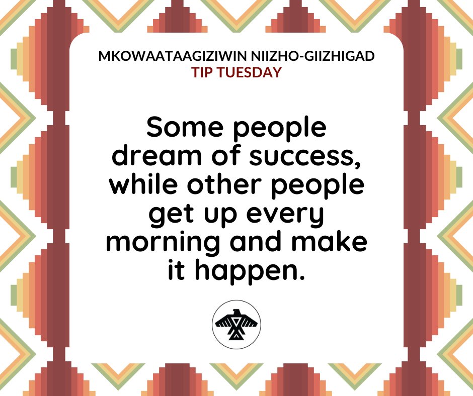 AnishNation's tweet image. Mkowaataagiziwin Niizho-Giizhigad
#TipTuesday

Some people dream of success, while other people get up every morning and make it happen.