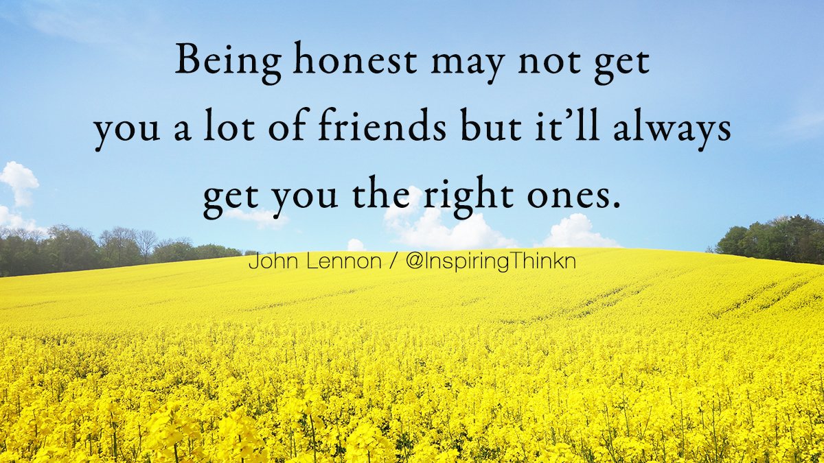 InspiringThinkn's tweet photo. Being honest may not get you a lot of friends but it'll always get you the right ones. John Lennon https://t.co/1Q3FJvDtTl