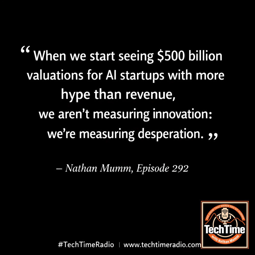 “When we start seeing $500 billion valuations for AI startups with more hype than revenue, we aren’t measuring innovation: we’re measuring desperation.” 🥃🎙️

- Nathan Mumm, Ep 292. Whiskey: New Riff Malted Rye.

#TechTimeRadio #QOTD #AI #TechSkeptic
www.techtimeradio.