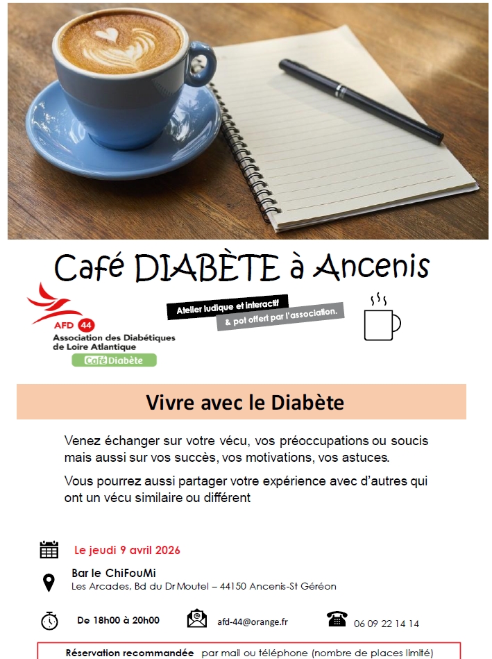 Nouveau:à ANCENIS le JEUDI 9 AVRIL 2026 de 18 h à 20h; l'AFD-44 au BAR le CHIFOUMI -  Les Arcades- BD du Moutel 44150 ANCENIS -st GEREON, vous invite à un CAFÉ DIABÈTE  thème "VIVRE AVEC LE DIABÈTE?"venez échanger,parler de votre vécu, vos préoccupations?Réponses à vos questions