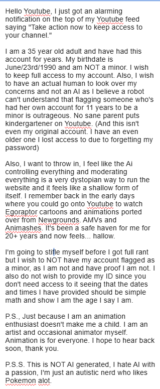 ChibiAbsol's tweet photo. I had to resurrect my Twitter account because of this @Youtube and I don't like that I had to. I would to speak to an actual human about to to get the flag taken off my account as I am an adult and not a minor. Please contact me swiftly. I am @ChibitheAbsol https://t.co/7wL2W6YY7W