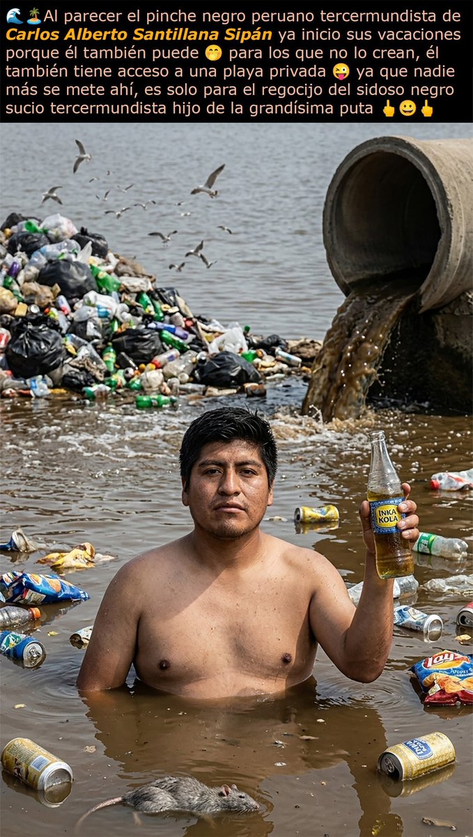 VivaNecroFever's tweet photo. Parece que el pinche NGR Carlos Alberto Santillana Sipán lolcow de NECROTEMANTE y nikumugiwara56 OzkarDJz™ Oscar Jiménez/ ya inicio sus vacaciones en su playa privada🌴el rio de aguas negras que pasa detrás de su rancho🤣por eso es color marron el pr!3t0 culero lleno de M!3RD4💩 https://t.co/rCB0883dXX