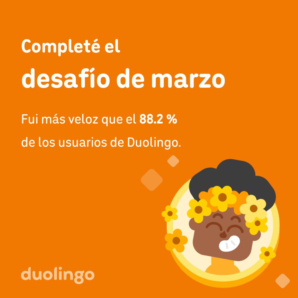 ¡Completé el desafío de marzo más rápido que el 88.2 % de los usuarios de #Duolingo! #EnglishStudy