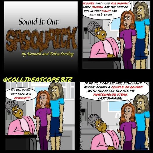 SOUND-IT-OUT SASQUATCH by Kenneth and Felisa Sterling
Visit @Collideascope.biz
#sounditoutsasquatch #saturdaymorning #SaturdayVibe #comedy #comicart #comics #comicstrip #jokes #humor #laugh #doglover #art #coffeetime #coffeelover #EveryoneFollow #following #instagram #insta