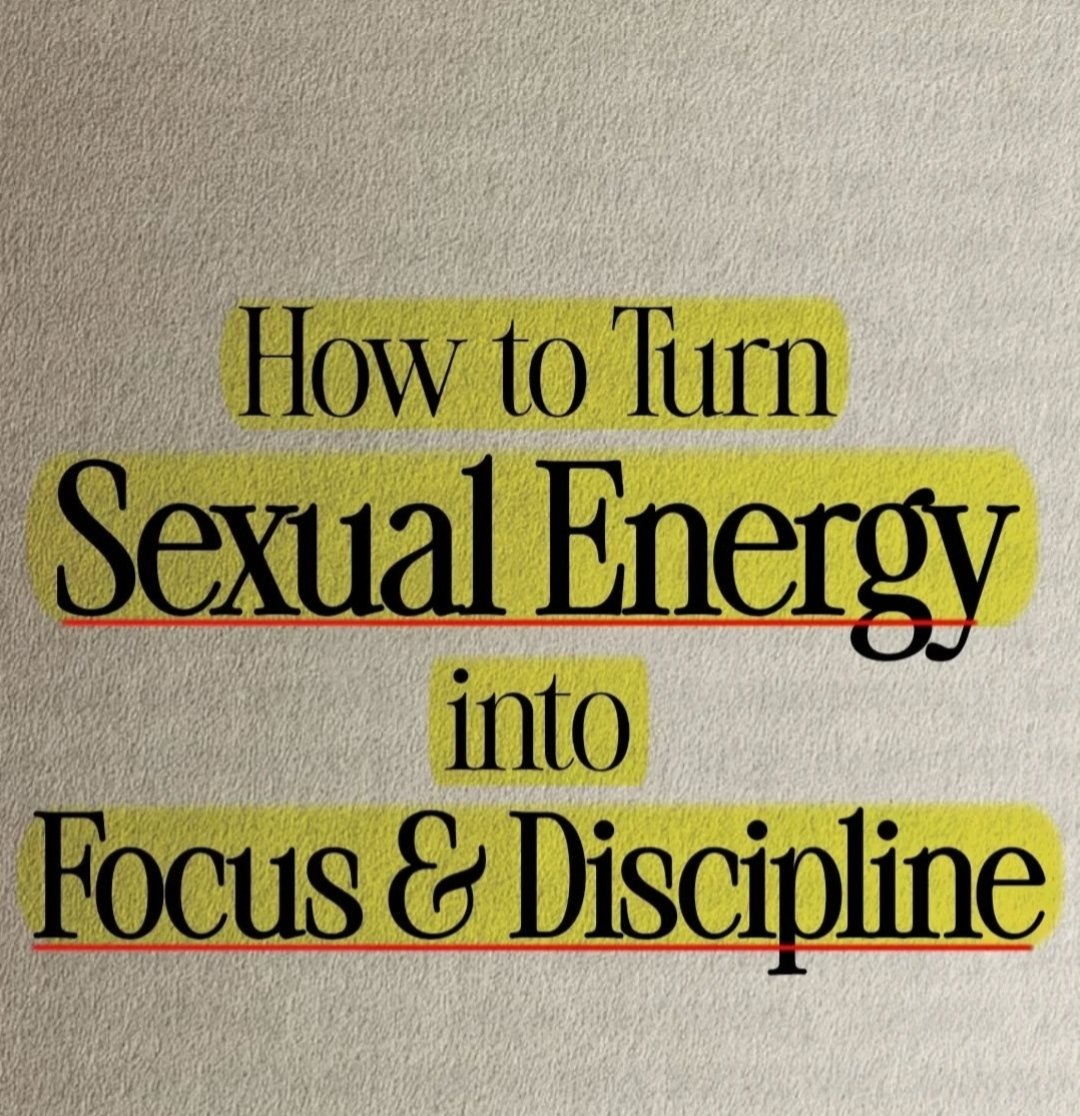 How to Turn Sexual Energy into Focus &amp; Discipline.

// THREAD //
