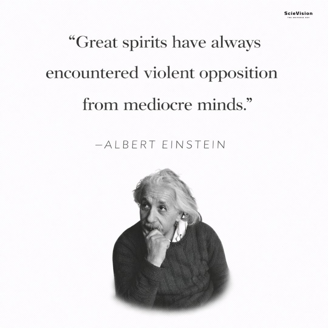 "Great spirits have always encountered violent opposition from medicure minds."

-- Albert Einstein ✍️ 

He suggests that great thinkers, inventors, and innovators often face strong criticism and resistance from ordinary or narrow-minded people. New and brilliant ideas can