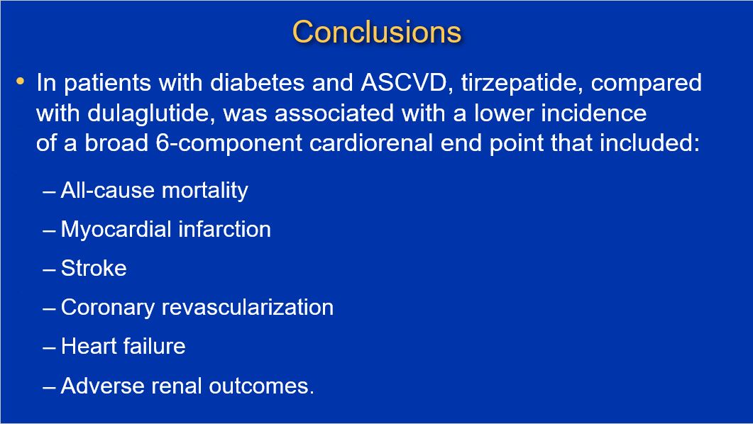 tirzepatide cvot trial Post hoc analysis of SURPASS-CVOT trial: Tirzepatide was associated with a  lower risk of the 6-component cardiorenal endpoint, driven by reduction in  all-cause mortality, compared to dulaglutide in patients with T2D and