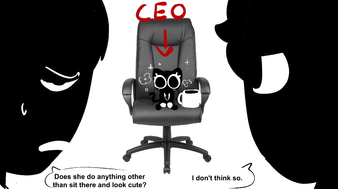 i'm actually the CEO in Another Cup! I make my employees brush my fur and feed me sweet treats. If they don't do this I will blow up the entire company