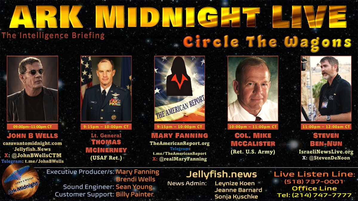 JohnBWellsCTM's tweet photo. #ArkMidnight Tonight
Topic: The Intelligence Briefing
/Circle the Wagons
9pm-12am CT
Store: https://t.co/1B9vnIiJvQ
Lineup:
• Lt. Gen. Thomas McInerney (USAF Ret.)
• Mary Fanning
Website: https://t.co/25aWdUTq76
X: @realMaryFanning
Telegram: https://t.co/ir4OxJCjqQ
Colonel Mike McCalister (U.S. Army Ret.)
• Steven Ben-Nun
Website: https://t.co/iWx0bip2El
X: @StevenDeNoon
Listen Links:
Tel. Listen Line:
518-737-0001
AM/FM Radio
https://t.co/2mTd18D4Pq
Talk Stream Live:
https://t.co/fDKEKx1lIo
ZuTalk
https://t.co/PIiYombcfZ (live & archives)
Gettr
https://t.co/0lHkNgNB1R
Rumble
https://t.co/hjy7jjQnxG
X
https://t.co/6mHjhZnYHi
YouTube
https://t.co/q0vUD3REKu