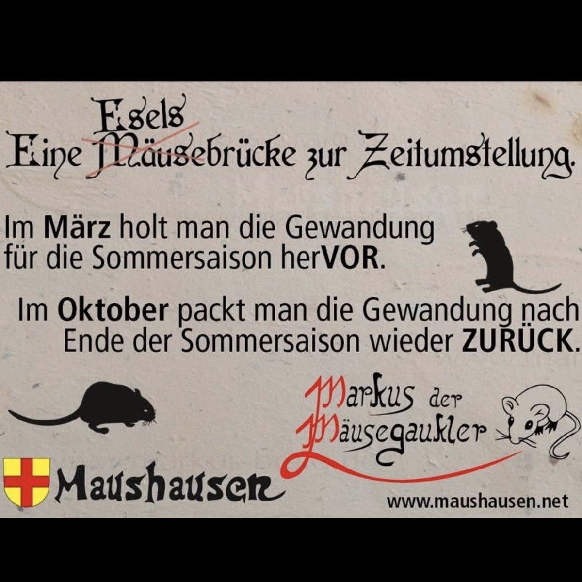 Maushausen's tweet image. Mäusebrücke äääh Eselsbrücke zur #Zeitumstellung
Im März holt man die Gewandung für die Sommersaison herVOR
Im Oktober packt man die Gewandung nach Ende der Sommersaison wieder ZURÜCK
maushausen.net
#sommerzeit #normalzeit #sommerzeitabschaffen #zeitumstellungabschaffen