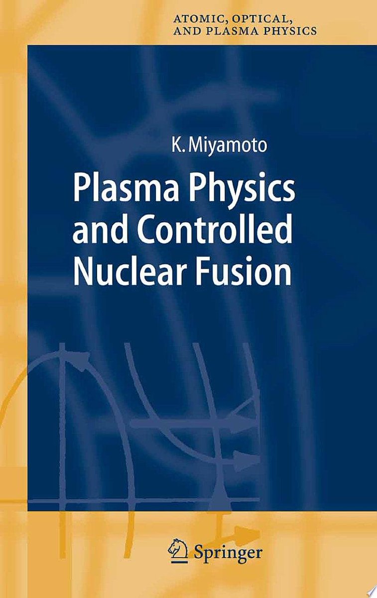Plasma Physics and Controlled Nuclear Fusion: The primary objectives of this book are, firstly, to present the essential theoretical background needed to understand…

Kenro Miyamoto - Jun 9, 2005

books.google.com/books?id=-tLq4…