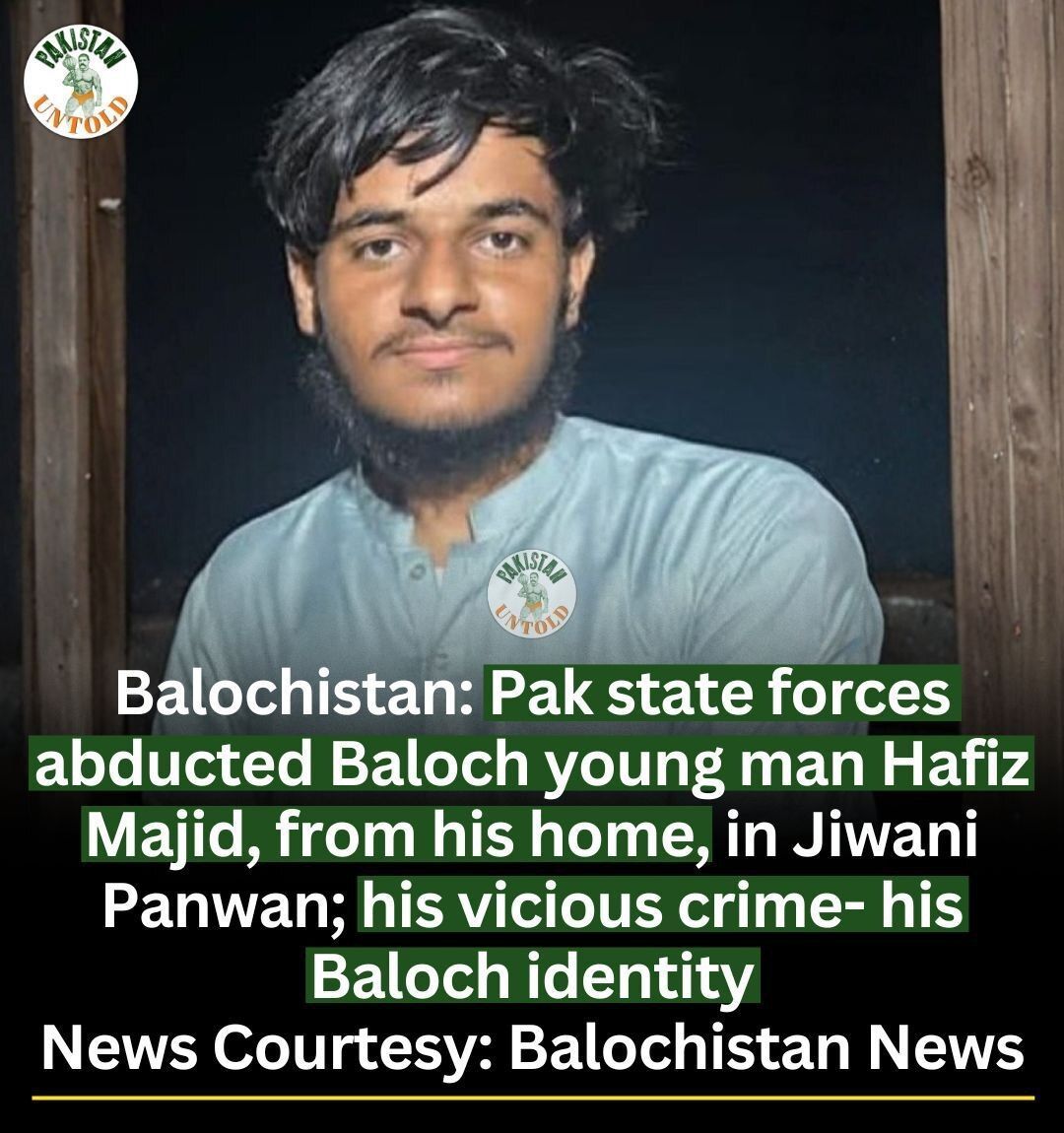 pakistan_untold's tweet photo. Balochistan: Baloch youth Hafiz Majid was taken from his home by Pak state forces. An enforced disappearance and a serious Human Rights violation. His only “crime” was his Baloch identity.

Pakistani Punjabi establishment keeps treating Baloch identity as guilt. https://t.co/nk9ePSwN4R