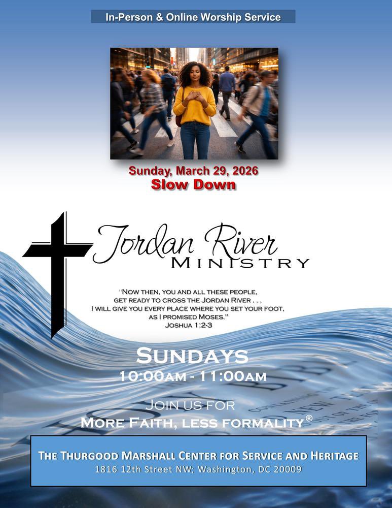 JordanRiverAME's tweet photo. .
---In-Person &amp; Online Service---
 
***SLOW DOWN***
Sunday, March 29, 2026
10am-11am
Jordan River Ministry
More Faith, Less Formality
https://t.co/ZDP7WKKiQp
 
Thurgood Marshall Center for Service and Heritage
1816 12th Street NW, Washington, DC https://t.co/sh1jgUZnZI
