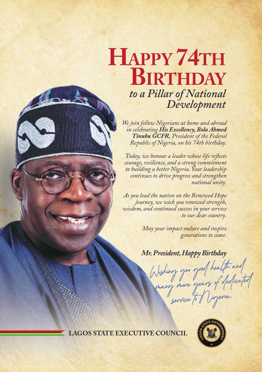 I join the Lagos State Executive Council in wishing H.E. <a href="/officialABAT/">Bola Ahmed Tinubu</a> GCFR a happy 74th birthday. Your blueprint for Lagos remains our guiding light as we align with your #RenewedHope agenda for a better Nigeria.

Happy Birthday, Mr. President! 🇳🇬

#BAT74 #LagosArising