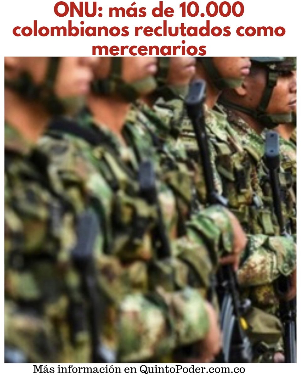 Soyquintopoder's tweet image. #General • La ONU alertó que más de 10.000 colombianos han sido reclutados en el extranjero como mercenarios o en empresas de seguridad.

Muchos son captados con ofertas engañosas y terminan en conflictos armados, lo que prende alarmas por los riesgos y el alcance del fenómeno.