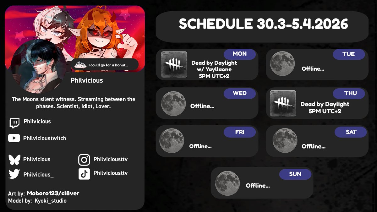 NEW SCHEDULE 🌑
Going to be an easy one, got a lot of family shit to do 💀

Monday some Dead by Daylight with <a href="/yayllaone/">yaylla</a> 🪝
Thursday some Dead by Daylight open lobbies 🧀

Currently, cooking something in the background so be warned.

Thank you for the continued support 💙
