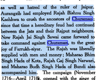 as well as hatred of the ruler of Jaipur. Aurangzib had employed Rajah Bishnu Singh Kachhwa to crush the ancestors of Churaman; since that time a hereditary feud had continued between the Jats and their Rajput neighbours. Now Rajah Jai Singh Sawai came forward to take command